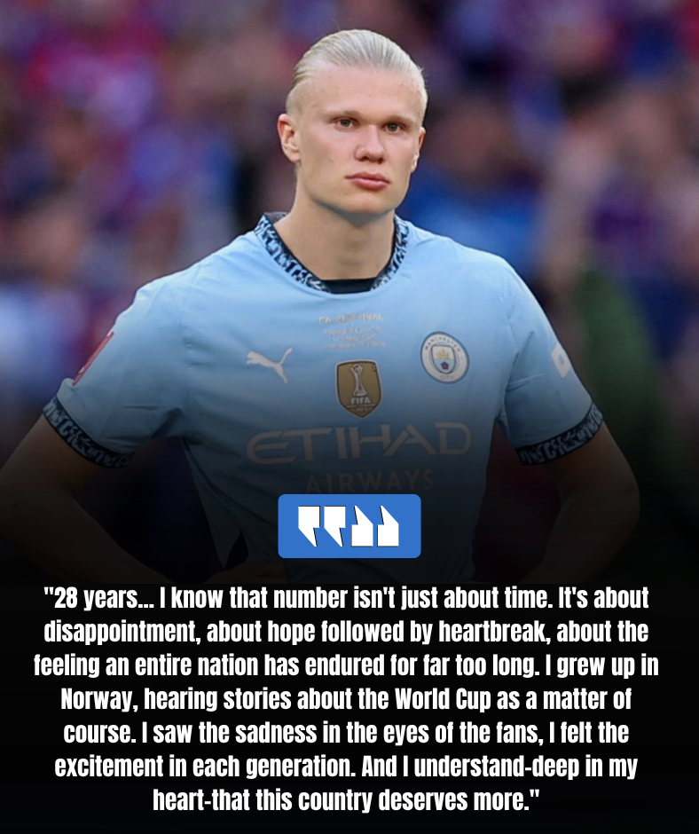 **“NOT JUST FOOTBALL… BUT A DREAM 28 YEARS IN THE MAKING!” — ERLING HAALAND REPORTEDLY SENDS EMOTIONAL MESSAGE TO NORWAY FANS. 8386